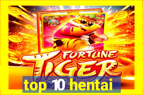 top 10 hentai